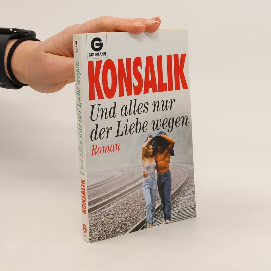Heinz Günther Konsalik Und alles nur der Liebe wegen