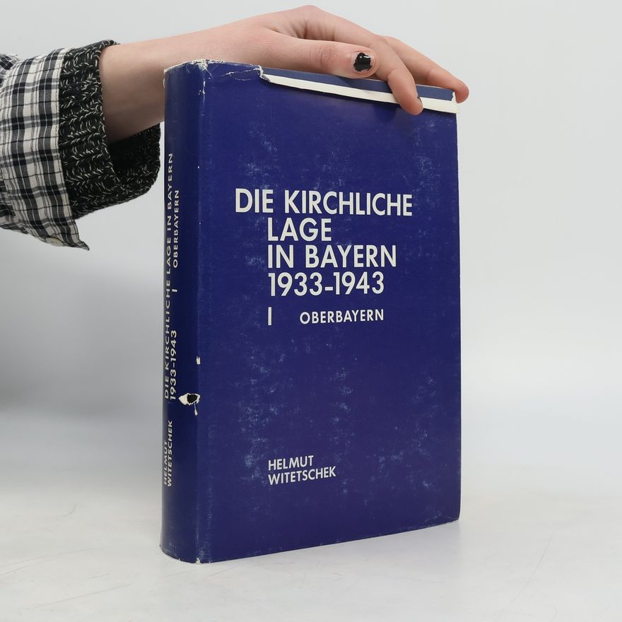 Helmut Witetschek Die kirchliche Lage in Bayern I 1933-1943