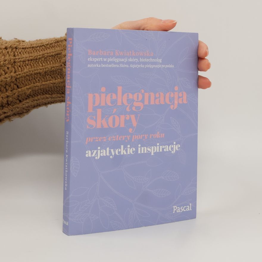Barbara Kwiatkowska Pielęgnacja skóry przez cztery pory roku