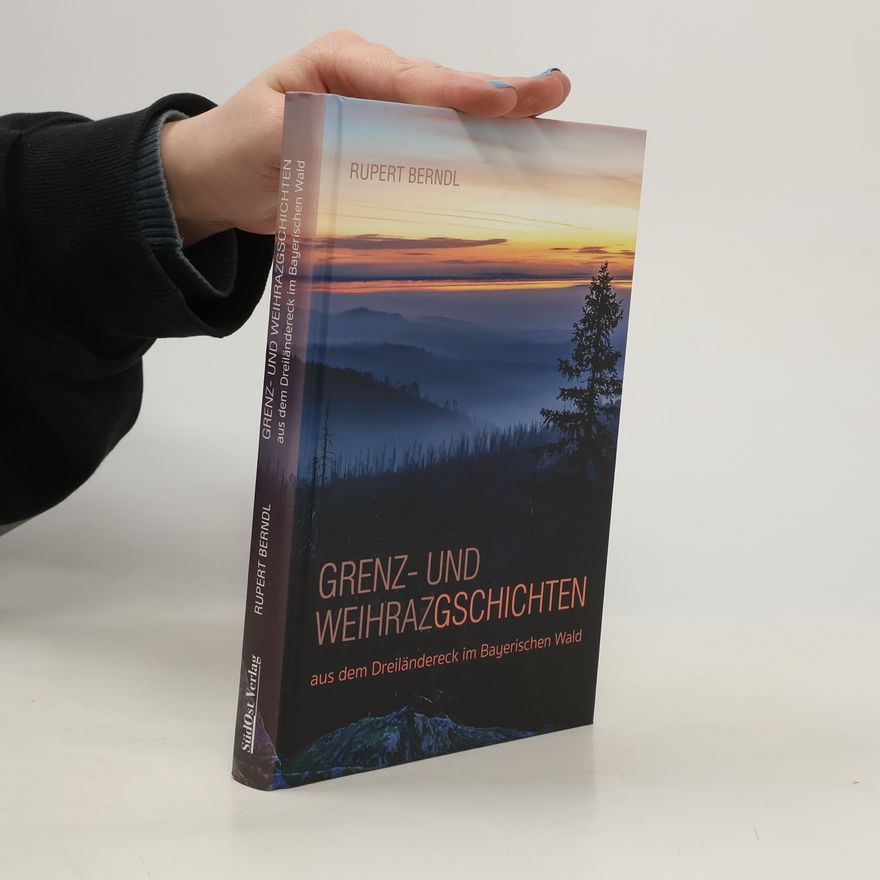 Rupert Berndl Grenz- und Weihrazgschichten