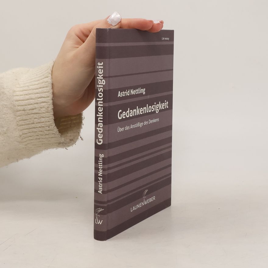 Astrid Nettling LW essay: Gedankenlosigkeit