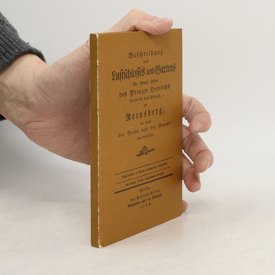 Carl Wilhelm Hennert Beschreibung des Luftschlosses und Gartens Sr. Königl. Hoheit des Prinzen Heinrichs Bruders des Königs, zu Neinsberg, wie auch der Stadt und der Gegend um dieselbe