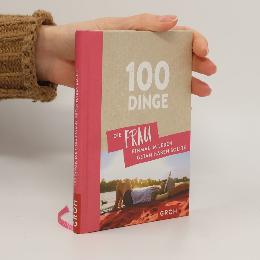 Autorenkollektiv 100 Dinge, die Frau einmal im Leben getan haben sollte