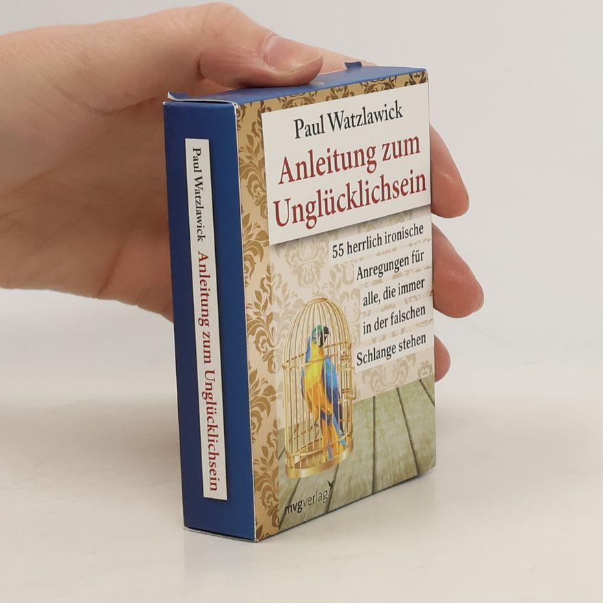 Paul Watzlawick Anleitung zum Unglücklichsein