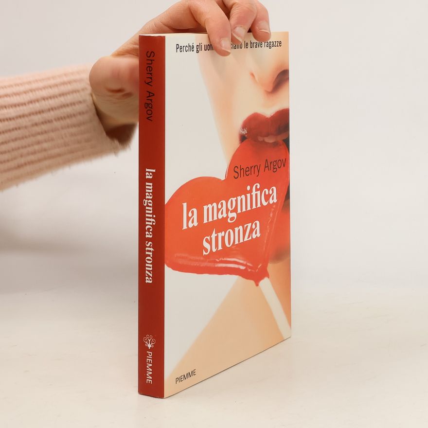 Sherry Argov La magnifica stronza. Perché gli uomini lasciano le brave ragazze