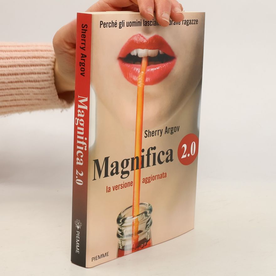 Sherry Argov Magnifica 2.0. Perché gli uomini lasciano le brave ragazze - La versione aggiornata