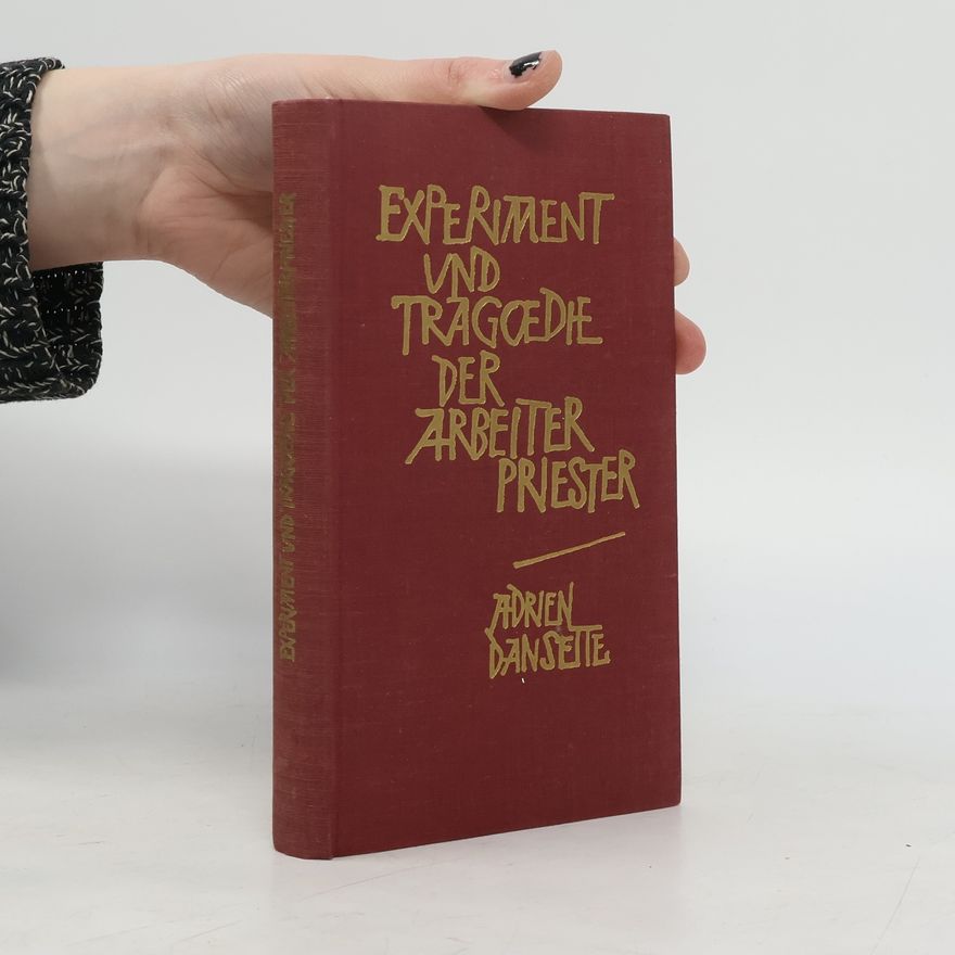 Adrien Dansette Tragödie und Experiment der Arbeiterpriester