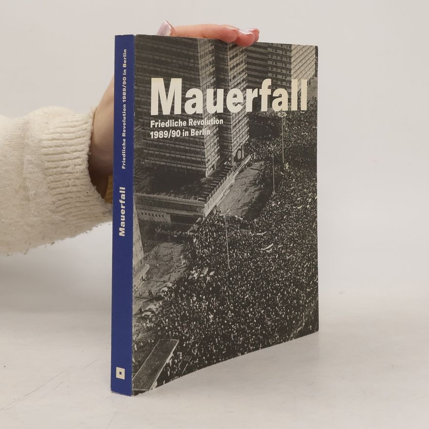 Moritz van Dülmen Mauerfall - Friedliche Revolution 1989/90 in Berlin