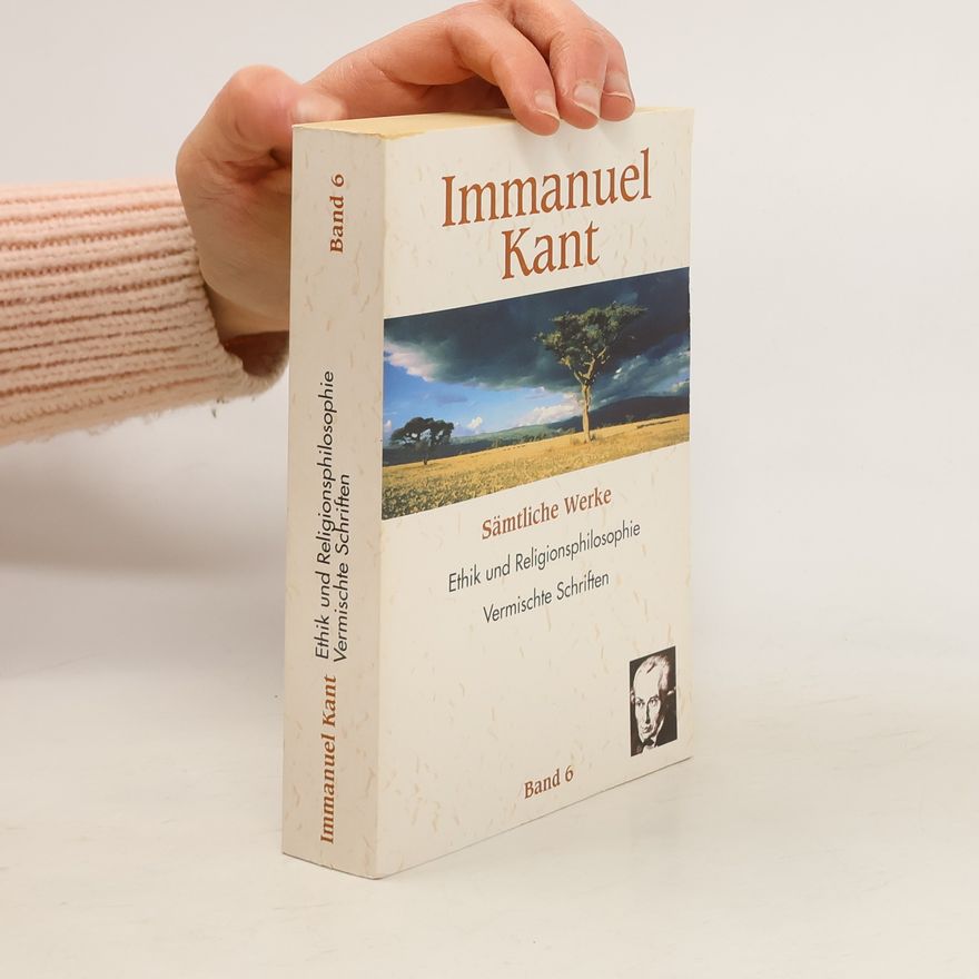 Immanuel Kant Sämtliche Werke. Band 6