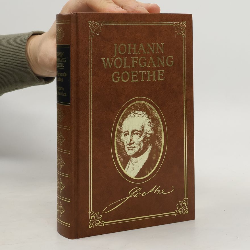 Johann Wolfgang von Goethe Wahlverwandtschaften. Hermann und Dorothea