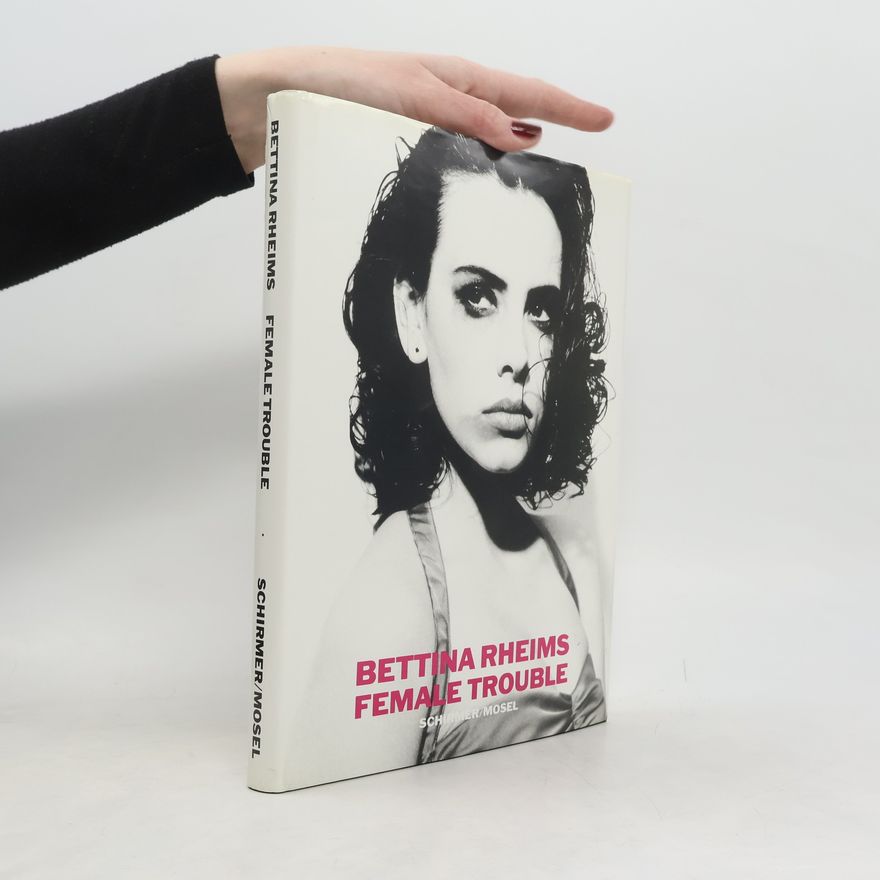 Bettina Rheims Female trouble/b.rheims