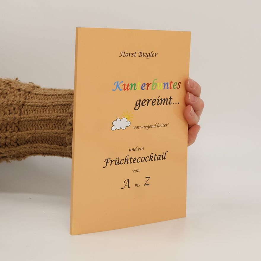 Horst Biegler Kunterbuntes gereimt...