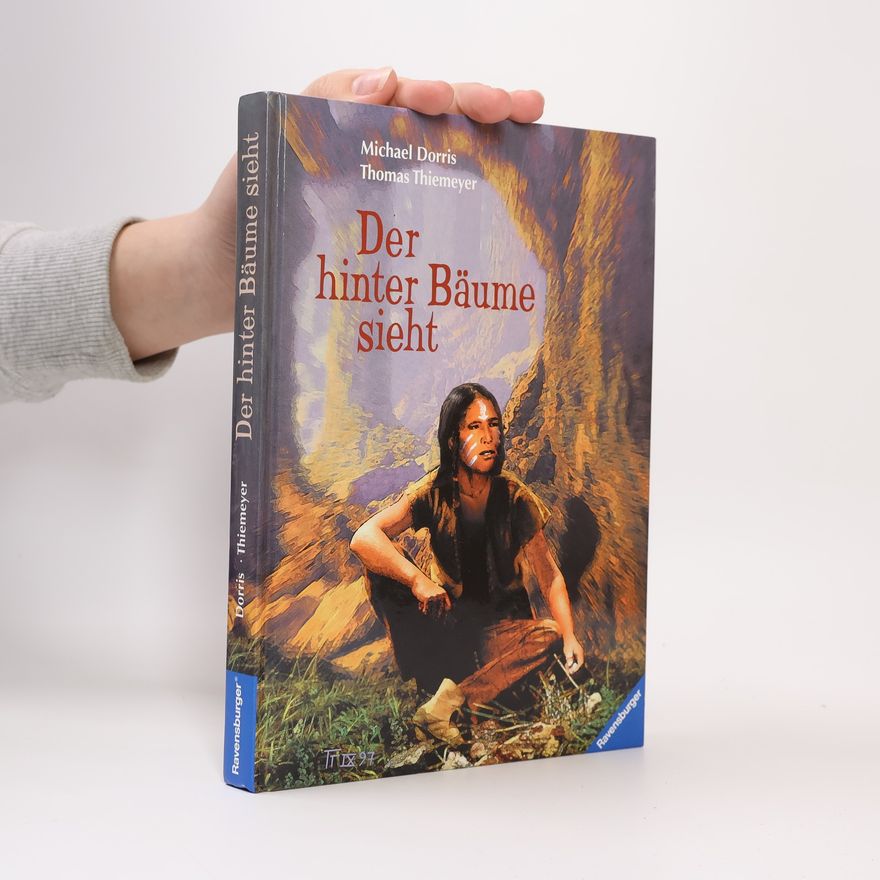 Michael A. Dorris Der hinter Bäume sieht