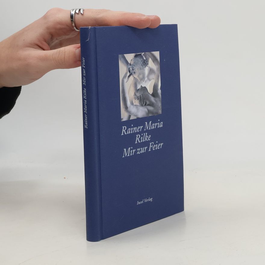 Rainer Maria Rilke Mir zur Feier