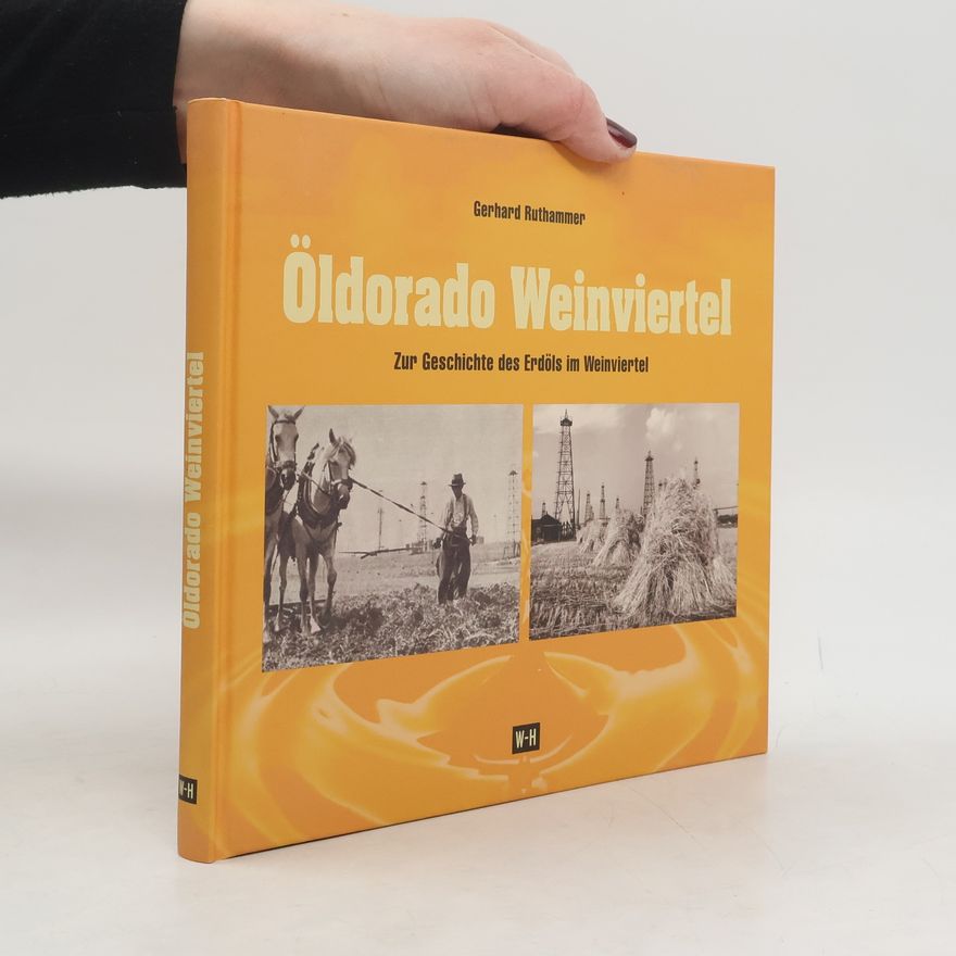 Gerhard Ruthammer Öldorado. Zur Geschichte des Erdöls im Weinviertel