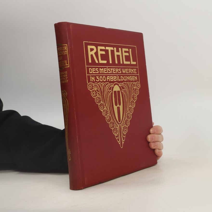Alfred Rethel Rethel. Des Meisters Werke in 300 Abbildungen