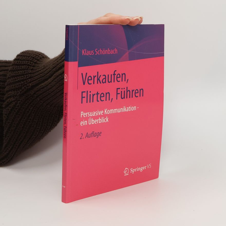 Klaus Schönbach Verkaufen, Flirten, Führen - 2. Auflage