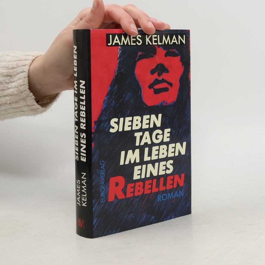 Jim Kelman Sieben Tage im Leben eines Rebellen