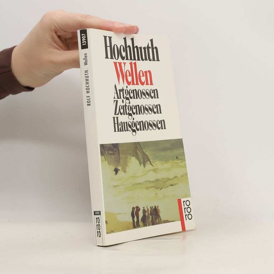 Rolf Hochhuth Wellen. Artgenossen, Zeitgenossen, Hausgenossen.