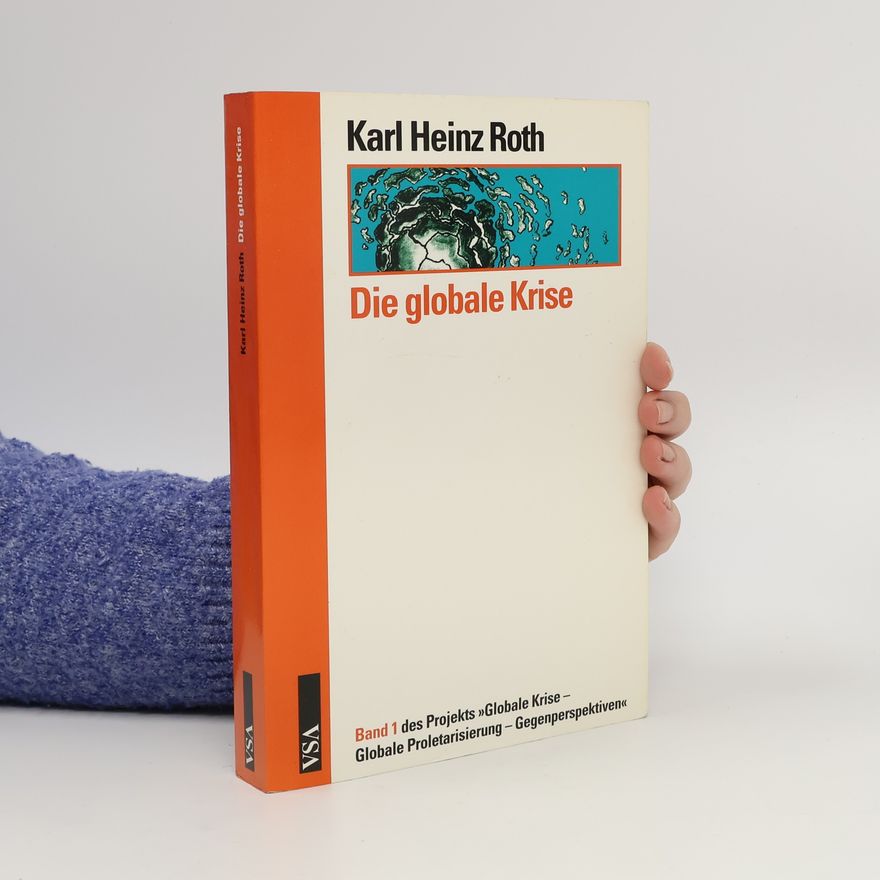 Karl Heinz Roth Globale Krise – Globale Proletarisierung – Gegenperspektiven - 1: Die globale Krise