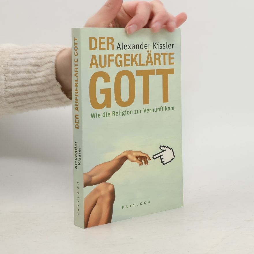 Alexander Kissler Der aufgeklärte Gott