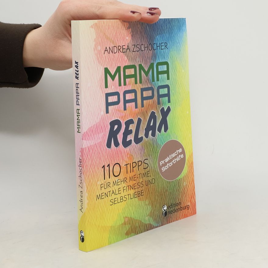 Andrea Zschocher Mama Papa Relax - 110 Tipps für mehr Me-Time, mentale Fitness und Selbstliebe. Praktische Soforthilfe