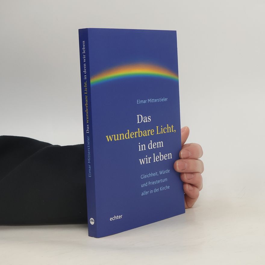 Elmar Mitterstieler Das wunderbare Licht, in dem wir leben