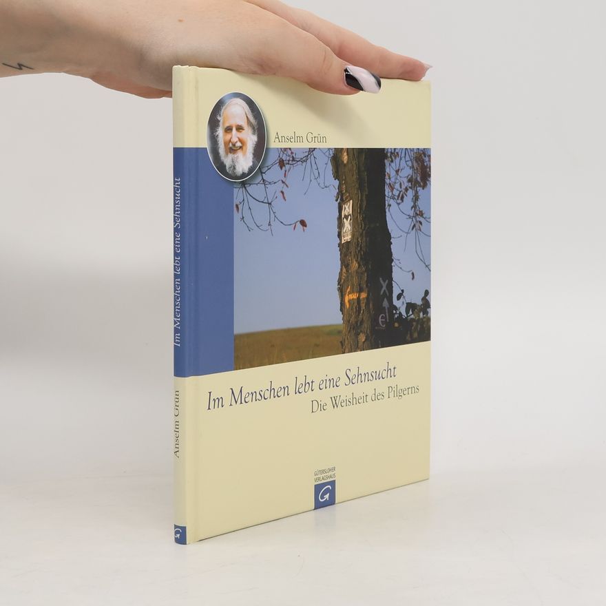 Anselm Grün Im Menschen lebt eine Sehnsucht