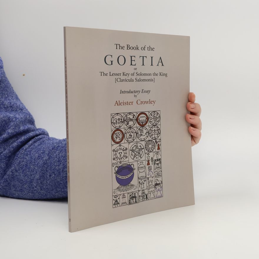 Aleister Crowley The Book of Goetia, or the Lesser Key of Solomon the King [Clavicula Salomonis]. Introductory essay by Aleister Crowley.