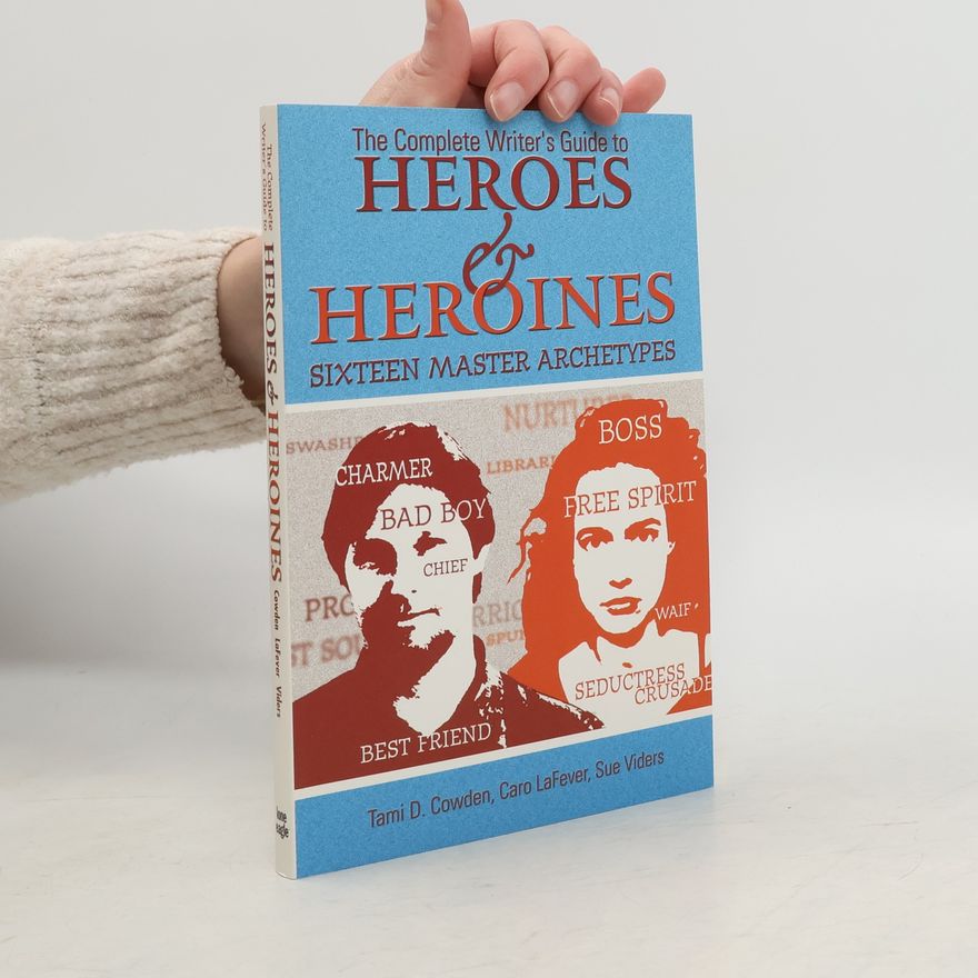 Tami D. Cowden The Complete Writer's Guide to Heroes & Heroines