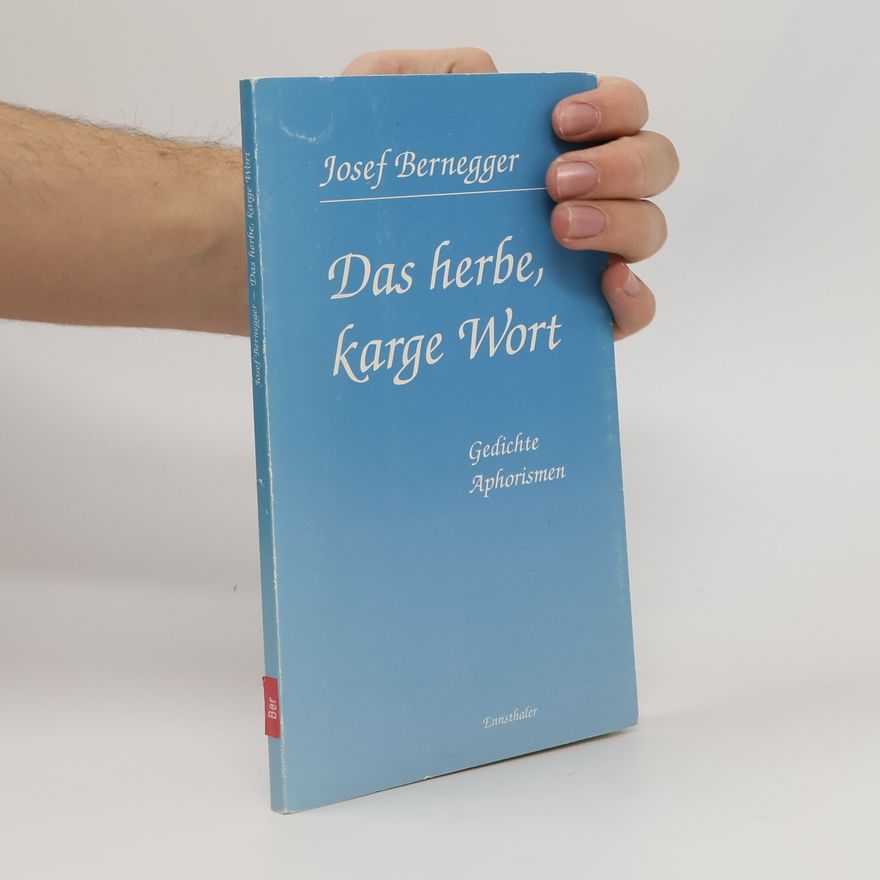 Josef Bernegger Das herbe, karge Wort
