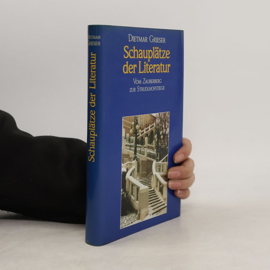 Dietmar Grieser Schauplätze der Literatur vom Zauberberg zur Strudlhofstiege