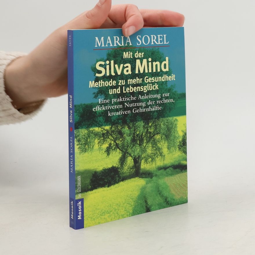 Maria Sorel Mit der Silva Mind, Methode zu mehr Gesundheit und Lebensglück