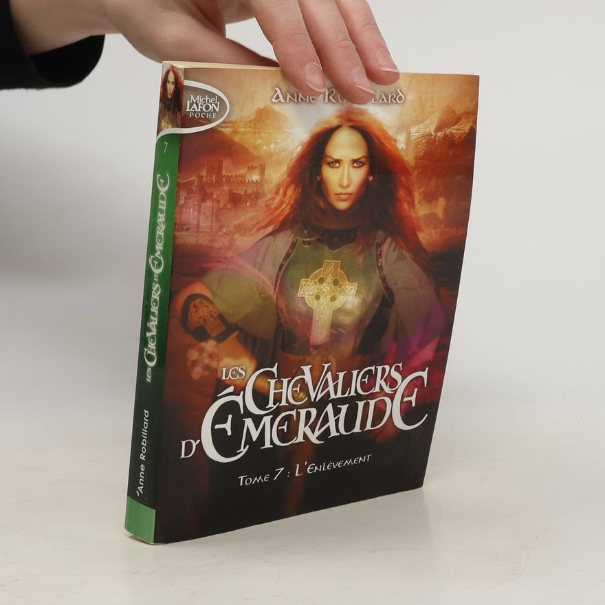 Anne Robillard Les Chevaliers d'Émeraude - 7: L'Enlèvement