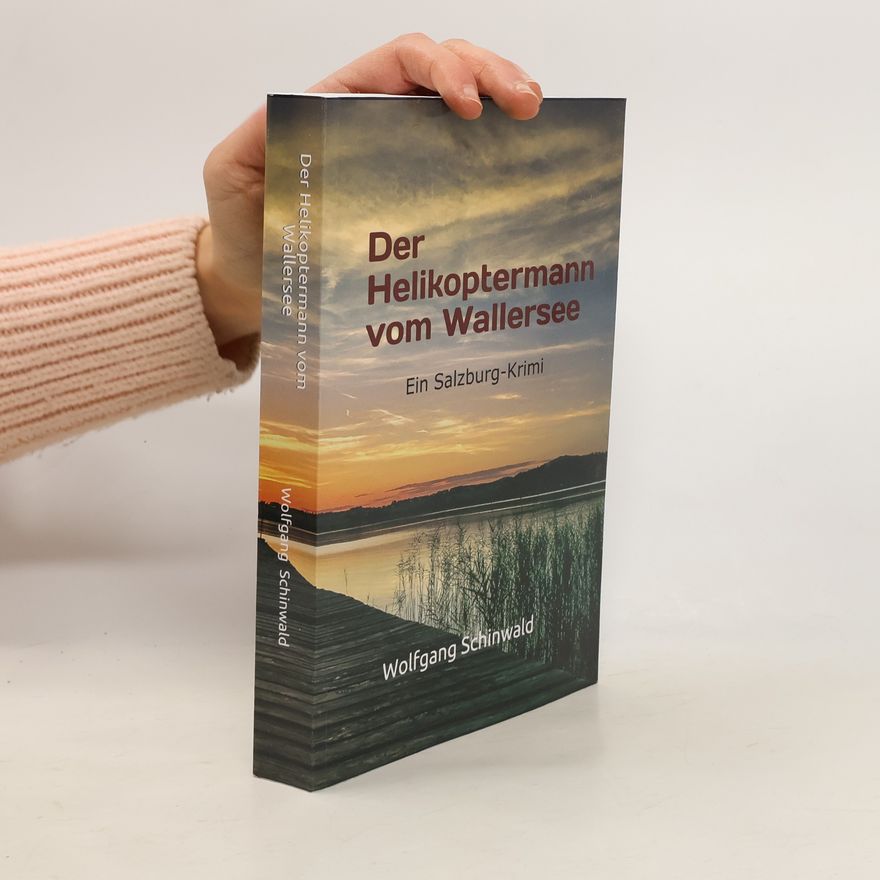Wolfgang Schinwald Der Helikoptermann vom Wallersee
