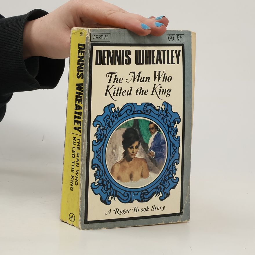 Dennis Wheatley The Man Who Killed the King