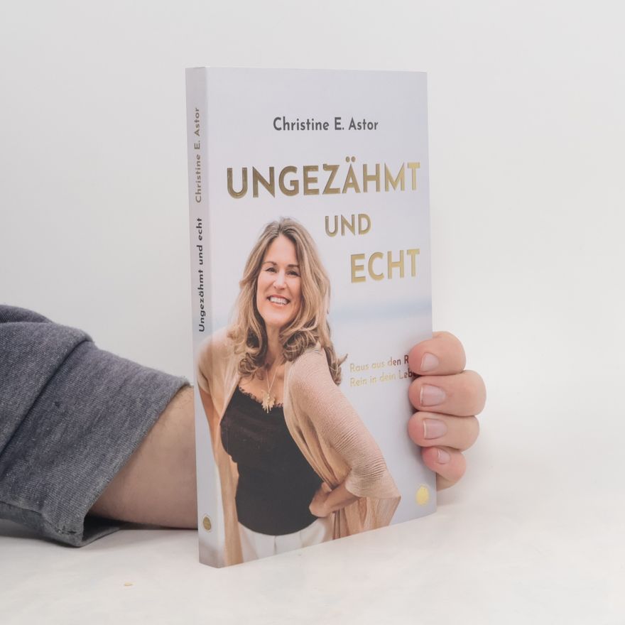 Christine E. Astor Unverschämt und echt