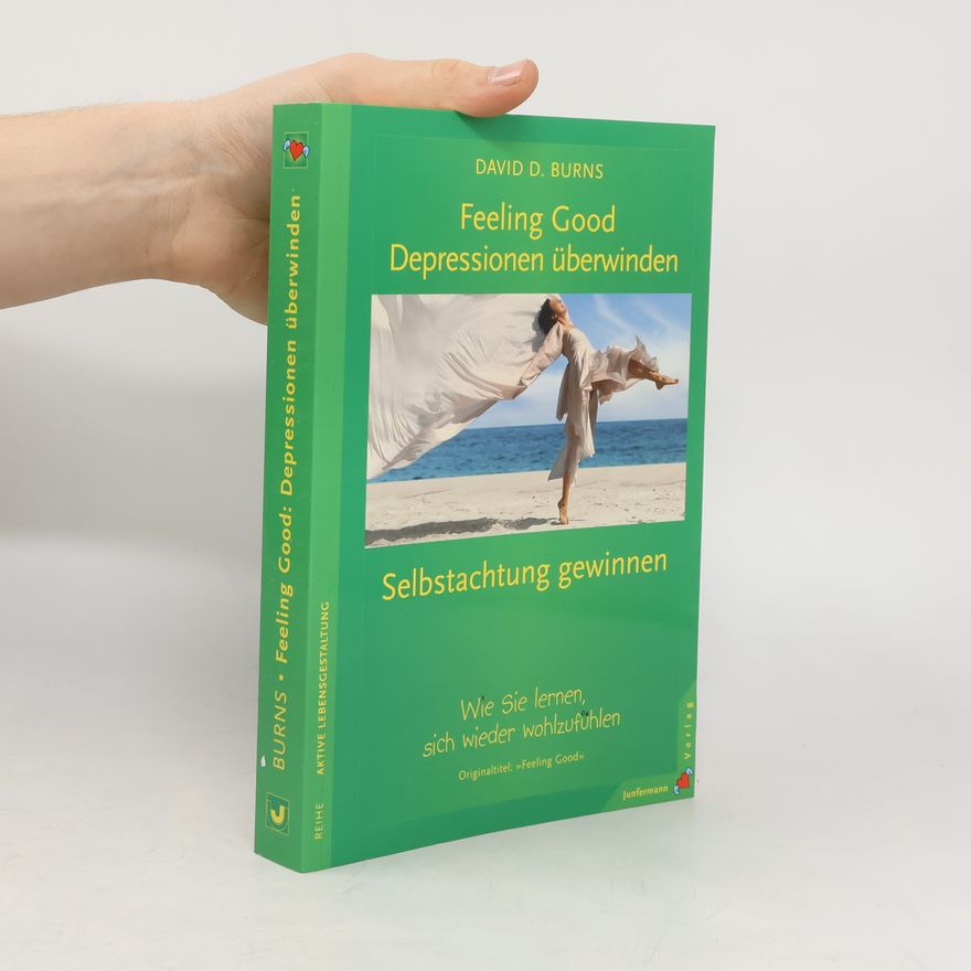 David D. Burns Feeling good - Depressionen überwinden, Selbstachtung gewinnen