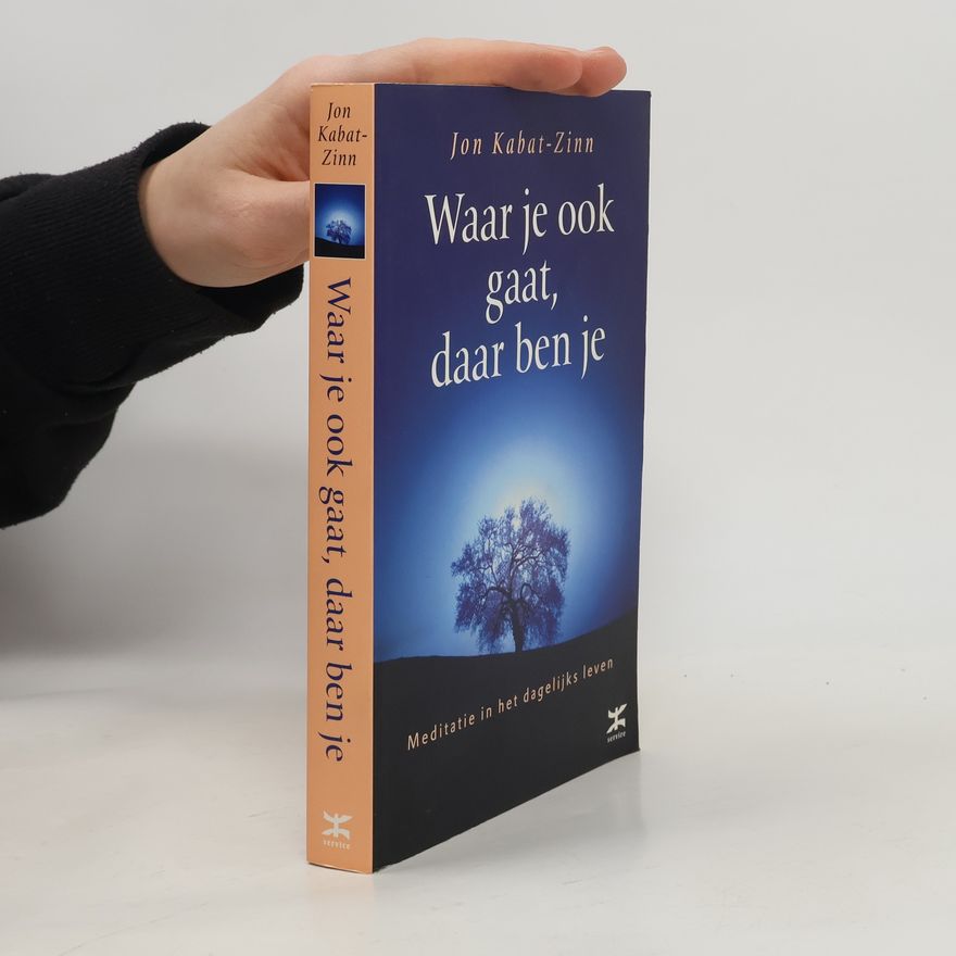 Jon Kabat-Zinn Waar je ook gaat, daar ben je