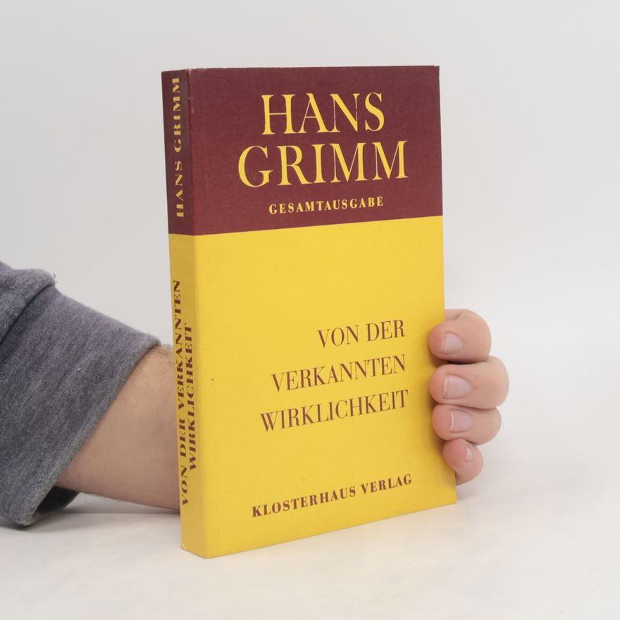 Hans Grimm Von der verkannten Wirklichkeit