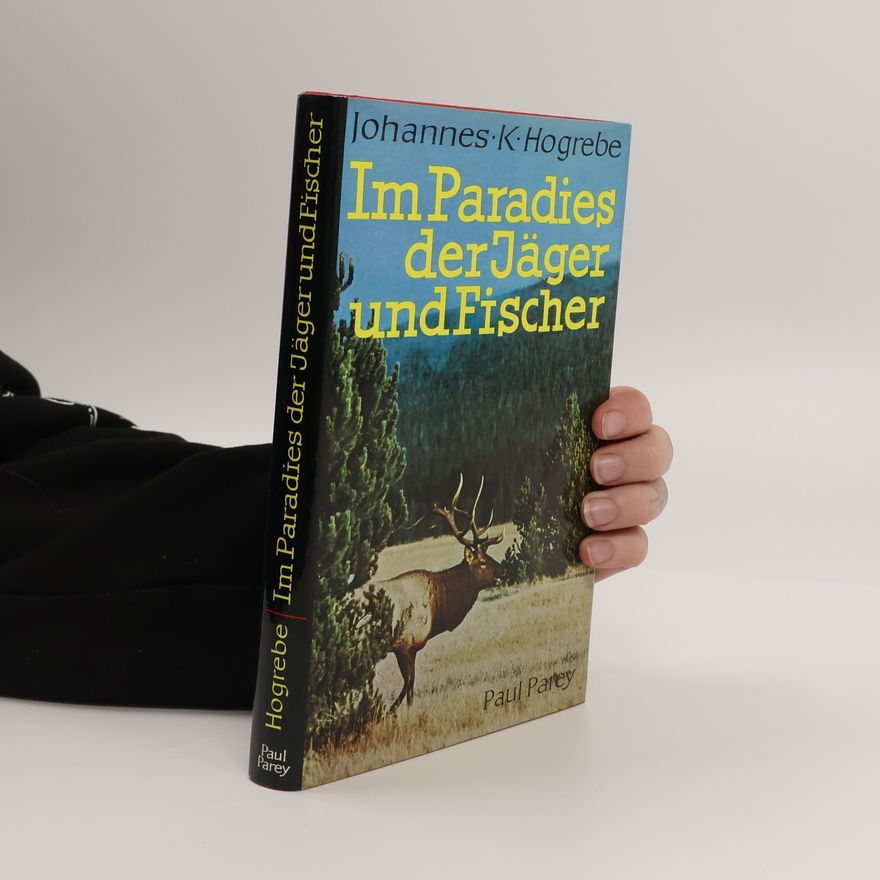 Johannes K. Hogrebe Im Paradies der Jäger und Fischer