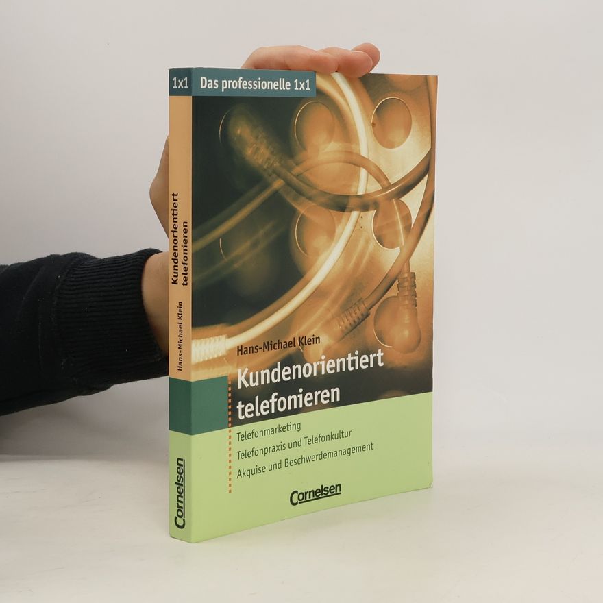 Hans-Michael Klein Das professionelle 1x1: Kundenorientiert telefonieren