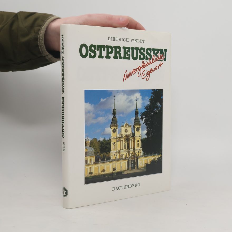 Dietrich Weldt Ostpreussen - unvergleichliche Eigenart