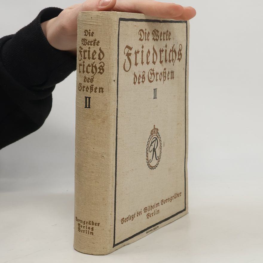 Autorenkollektiv Die Werke Friedrichs des Grossen II.