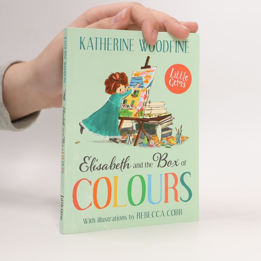 Katherine Woodfine Elisabeth and the Box of Colours