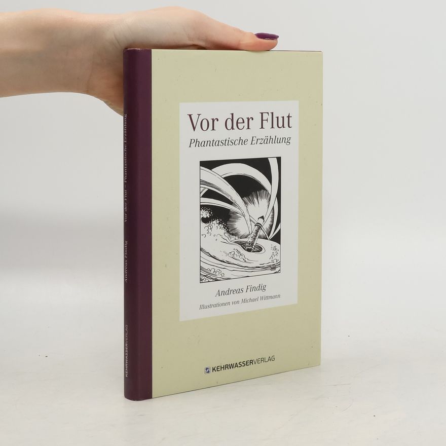 Andreas Findig Vor der Flut oder: Phantastische Erzählung