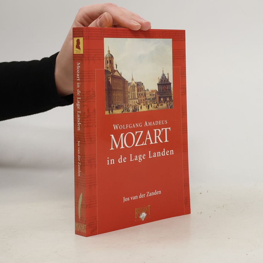 Jos van der Zanden Mozart Edition: Wolfgang Amadeus Mozart in de Lage Landen