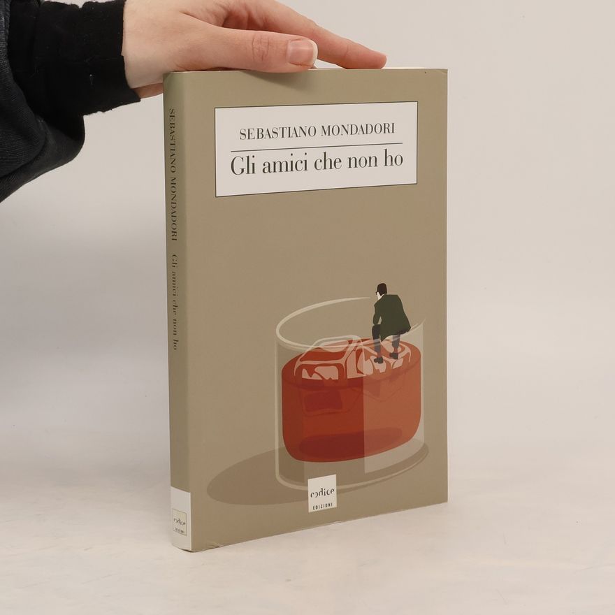 Sebastiano Mondadori Gli amici che non ho