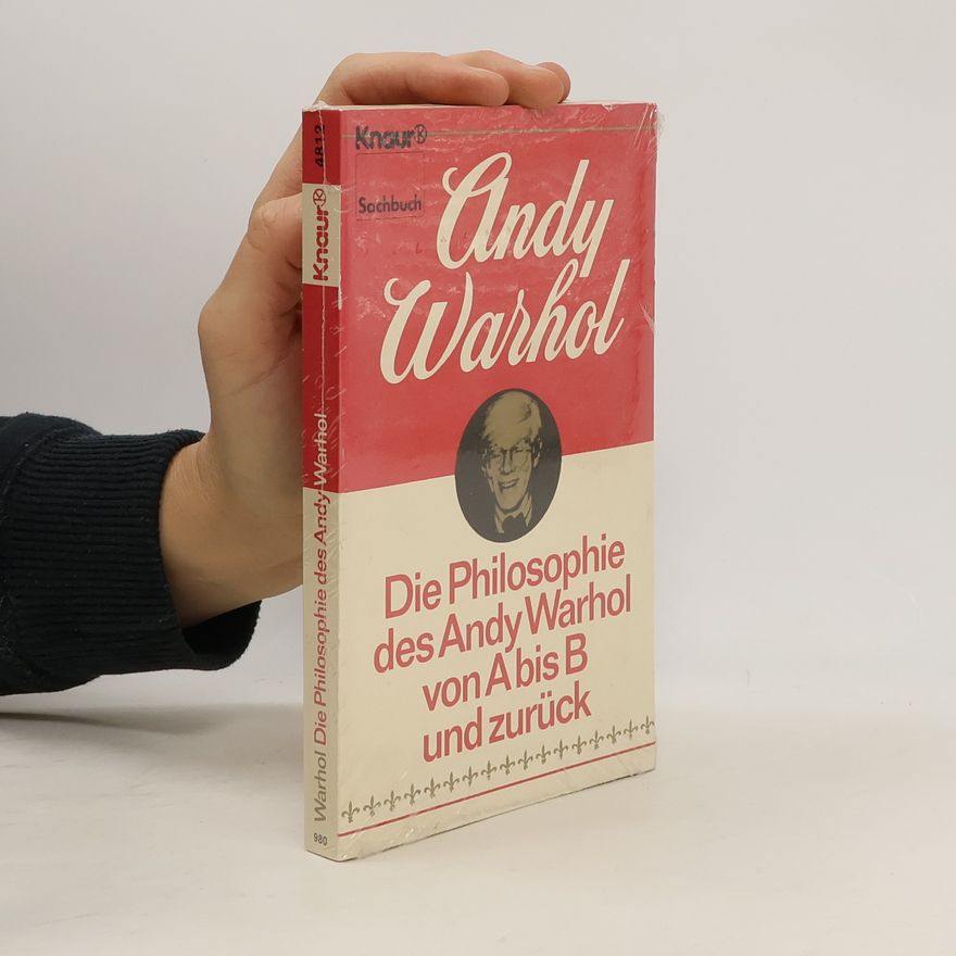 Andy Warhol Die Philosophie des Andy Warhol von A bis B und zurück