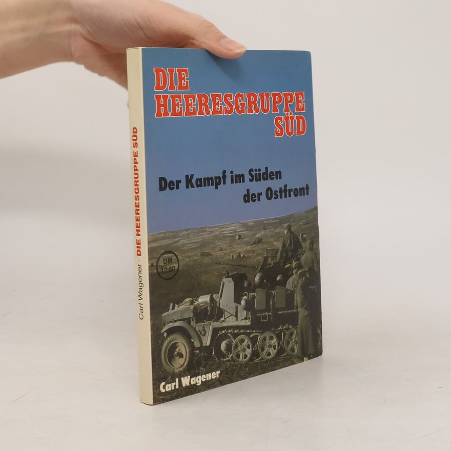 Carl Wagener Die Heeresgruppe Süd